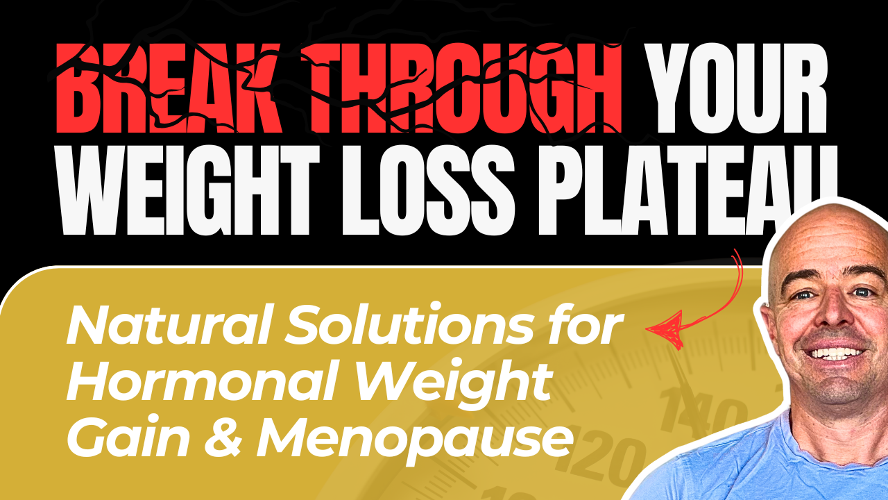 Break Through Your Weight Loss Plateau Natural Solutions for Hormonal Weight Gain & Menopause (Part 2)